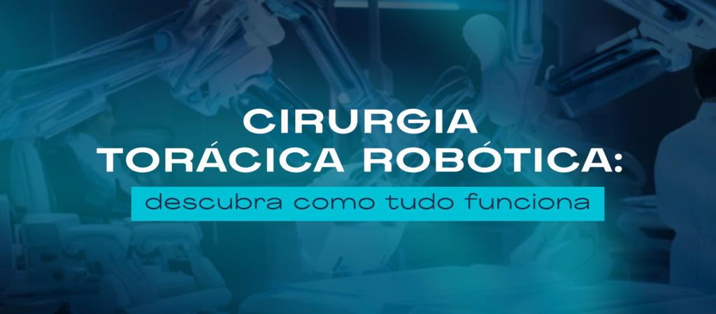 Cirurgia torácica robótica - Descubra como tudo funciona